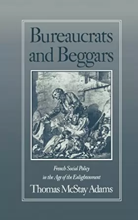 Couverture du produit · Bureaucrats and Beggars: French Social Policy in the Age of the Enlightenment