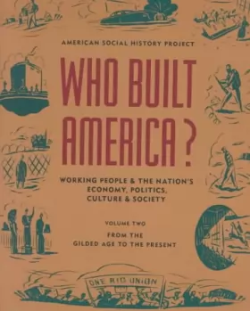 Couverture du produit · Who Built America?: Working People and the Nation's Economy, Politics, Culture, and Society : From the Gilded Age to the Presen