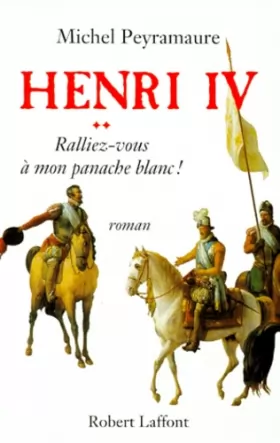 Couverture du produit · Henri IV T2 Ralliez-Vous À Mon Panache Blanc !