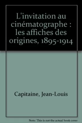 Couverture du produit · L'invitation au cinématographe : les affiches des origines, 1895-1914