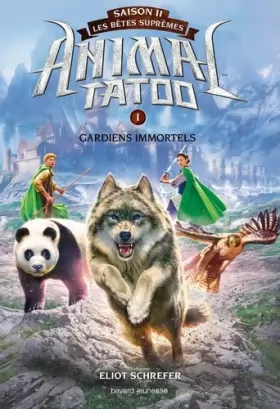 Couverture du produit · Animal Tatoo saison 2 - Les bêtes suprêmes, Tome 01: Gardiens immortels