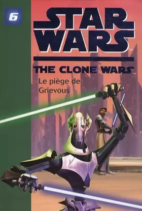 Couverture du produit · Star Wars Clone Wars 06 - Le piège de Grievous