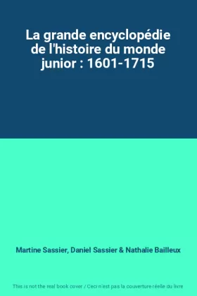 Couverture du produit · La grande encyclopédie de l'histoire du monde junior : 1601-1715