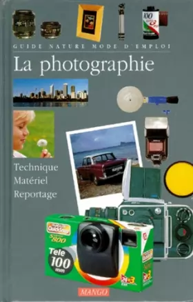 Couverture du produit · LA PHOTOGRAPHIE. Technique, matériel, reportage