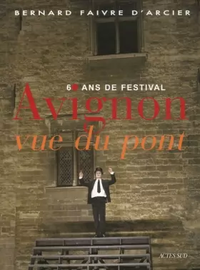Couverture du produit · Avignon vue du pont : 60 ans de festival
