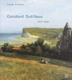 Couverture du produit · Constant Dutilleux, 1807-1865