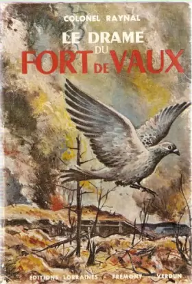 Couverture du produit · Le drame du Fort de Vaux. (Journal du Commandant Raynal).