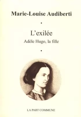 Couverture du produit · L'exilée : Adèle Hugo, la fille