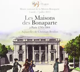 Couverture du produit · LES MAISONS DES BONAPARTE A PARIS 1795-1804: MUSEE NATIONAL DE LA MAISON BONAPARTE 5 AVRIL - 7 JUILLET 2013 / AQUARELLES