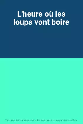 Couverture du produit · L'heure où les loups vont boire