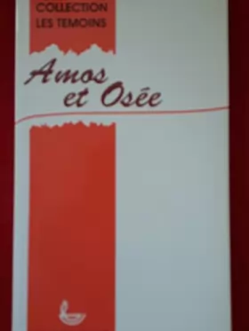 Couverture du produit · Amos et Osée : Crimes, châtiments et amour (Collection Les témoins)