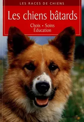 Couverture du produit · LES CHIENS BATARDS. Choix, soins, éducation
