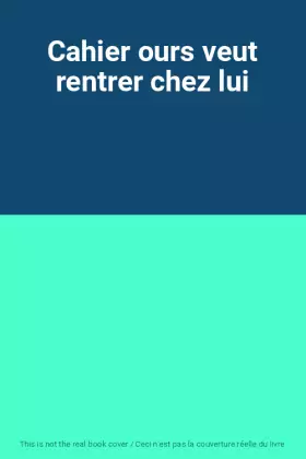 Couverture du produit · Cahier ours veut rentrer chez lui