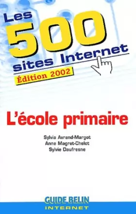 Couverture du produit · Les 500 sites Internet de l'école primaire. Edition 2002