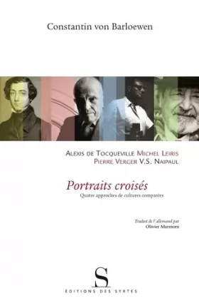 Couverture du produit · Portraits croisés: Alexis de Tocqueville, Michel Leiris, V-S Naipaul, Pierre Verger. Quatre approches culturelles comparées