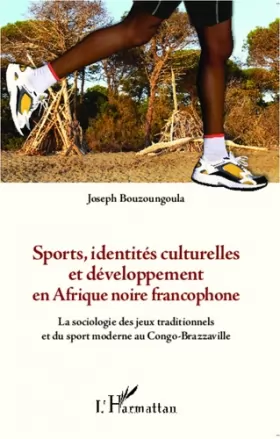Couverture du produit · Sports, identités culturelles et développement en Afrique noire francophone: La sociologie des jeux traditionnels et du sport m