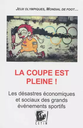 Couverture du produit · La Coupe est pleine ! : Les désastres économiques et sociaux des grands événements sportifs