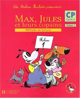 Couverture du produit · Les ateliers Hachette présentent : Max, Jules et leurs copains : Méthode de lecture, cycle 2 : CP, tome 1 (Fiches)