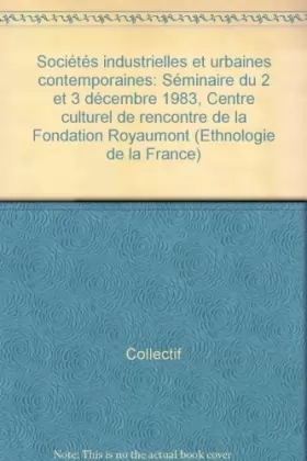 Couverture du produit · Sociétés industrielles et urbaines contemporaines : Séminaire du 2 et 3 décembre 1983, Centre culturel de rencontre de la Fonda