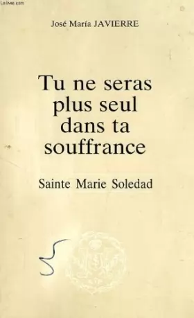Couverture du produit · Tu ne seras plus seul dans ta souffrance : Sainte Marie Soledad