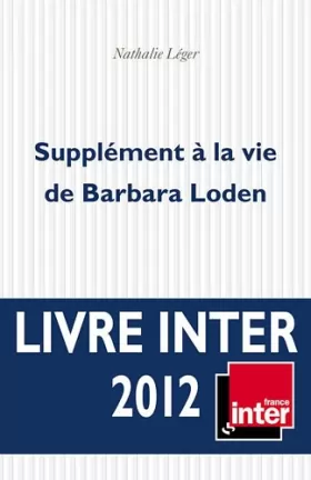 Couverture du produit · Supplément à la vie de Barbara Loden - Prix du livre Inter 2012