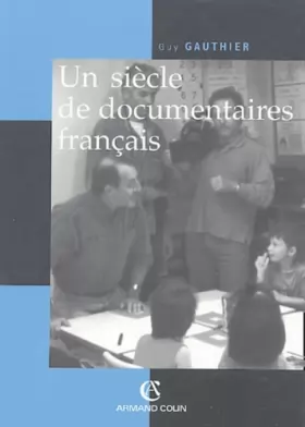 Couverture du produit · Un siècle de documentaires français: Des tourneurs de manivelle aux voltigeurs du multimédia