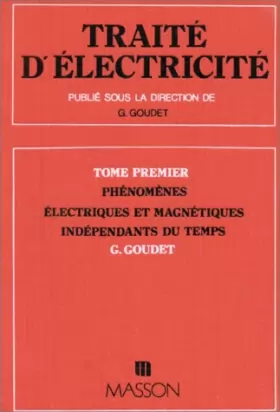 Couverture du produit · Traité d'électricité, tome 1 : Phénomènes électriques indépendants du temps