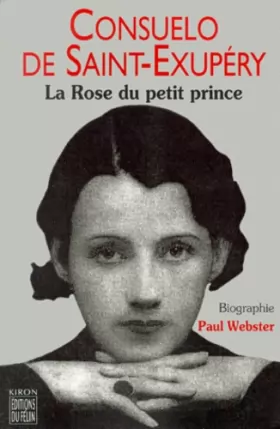 Couverture du produit · Consuelo de Saint-Exupéry, la rose du Petit Prince
