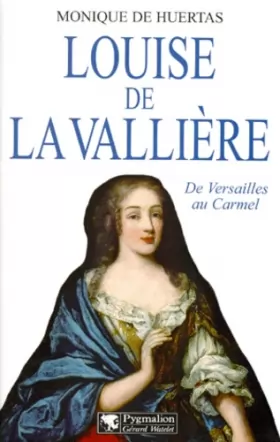 Couverture du produit · LOUISE DE LA VALLIERE. De Versailles au Carmel