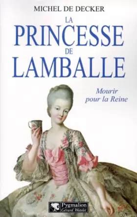 Couverture du produit · La Princesse de Lamballe. Mourir pour la reine