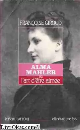 Couverture du produit · Alma Mahler : Ou l'Art d'être aimée