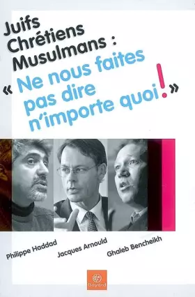 Couverture du produit · Juifs, Chrétiens, Musulmans : "Ne nous faites pas dire n'importe quoi !"