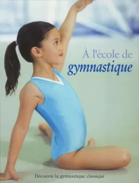 Couverture du produit · A l'école de gymnastique : Découvre la gymnastique classique
