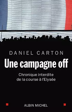 Couverture du produit · Une campagne off : Chronique interdite de la course à l'Elysée