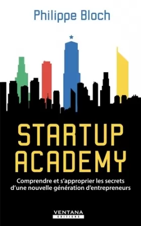 Couverture du produit · Startup Academy: Comprendre et s'approprier les secrets d'une nouvelle génération d'entrepreneurs