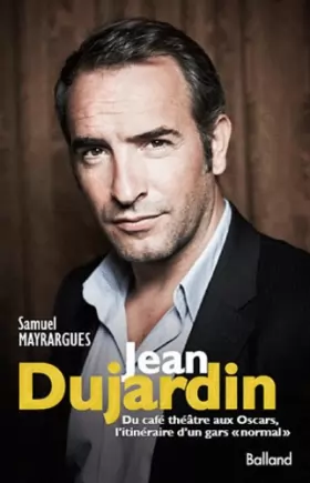 Couverture du produit · Jean Dujardin : Du café-théâtre aux Oscars, itinéraire d'un gars normal