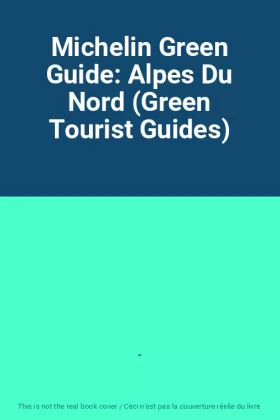 Couverture du produit · Michelin Green Guide: Alpes Du Nord (Green Tourist Guides)