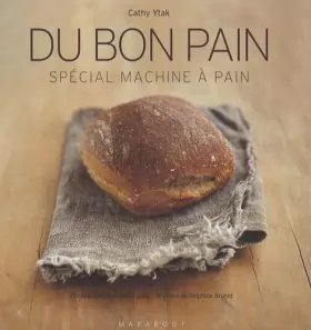 Couverture du produit · Du bon pain : Plus de 40 recettes à réaliser en machine