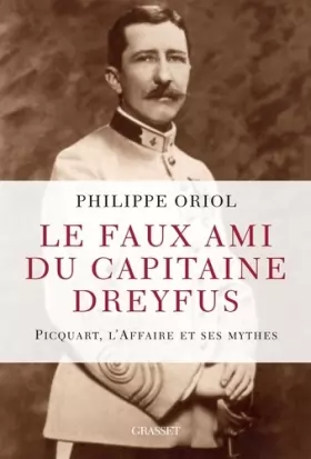 Couverture du produit · Le faux ami du capitaine Dreyfus: Picquart, l'Affaire et ses mythes