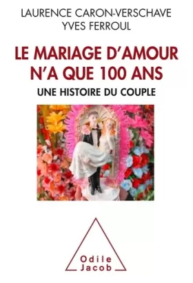 Couverture du produit · Le Mariage d'amour n'a que 100 ans: Une histoire du couple