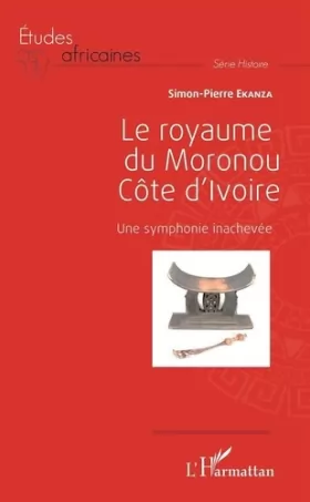 Couverture du produit · Le royaume du Moronou Côte d'Ivoire: Une symphonie inachevée