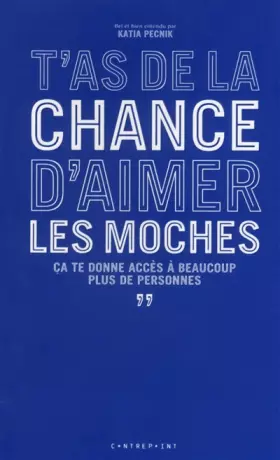 Couverture du produit · T'as de la chance d'aimer les moches, ça te donne accès à beaucoup plus de personnes