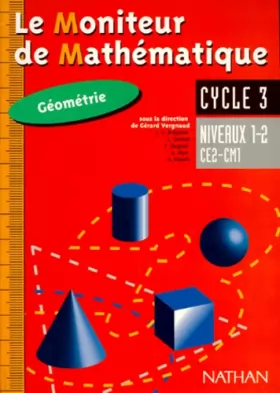 Couverture du produit · Le moniteur de mathématiques CE2/CM1 : géométrie niveaux 1 et 2, cycle 3