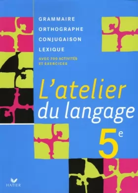 Couverture du produit · L'atelier du langage 5e : Grammaire, Orthographe, Lexique, Conjugaison