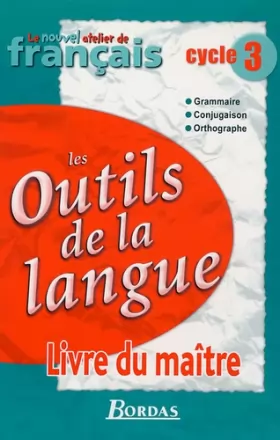 Couverture du produit · Le Nouvel Atelier de Français Cycle 3 • Les Outils de la langue • Livre du maître
