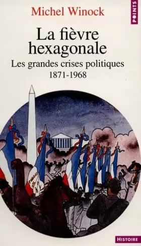 Couverture du produit · La Fièvre hexagonale : Les grandes crises politiques de 1871 à 1968
