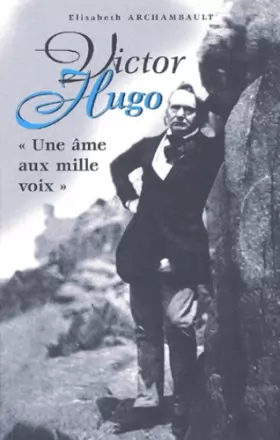Couverture du produit · Victor Hugo : "Une âme aux mille voix"