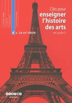 Couverture du produit · Clés pour enseigner l'histoire des arts en cycle 3 : Tome 4, Le XIXe siècle (1 CDrom+ 1CD Audio)