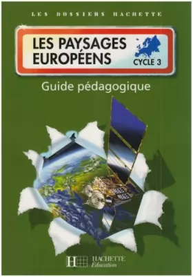 Couverture du produit · Les Dossiers Hachette Geographie Cycle 3 - les Paysages Européens - Guide Pedagogique