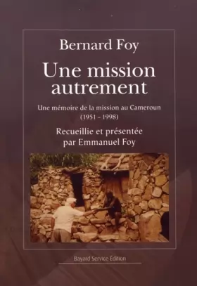 Couverture du produit · Une mission autrement : Une mémoire de la mission au Cameroun (1951-1998)